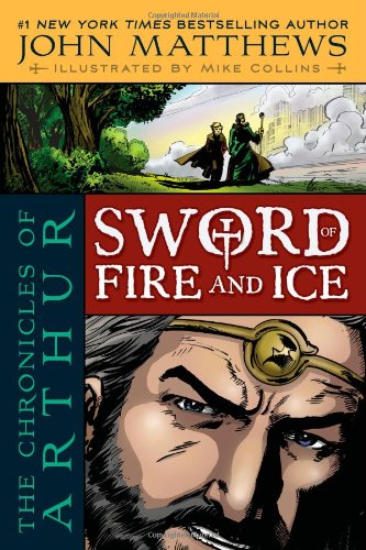 The Chronicles of Arthur: Sword of Fire and Ice by Mike Collins
