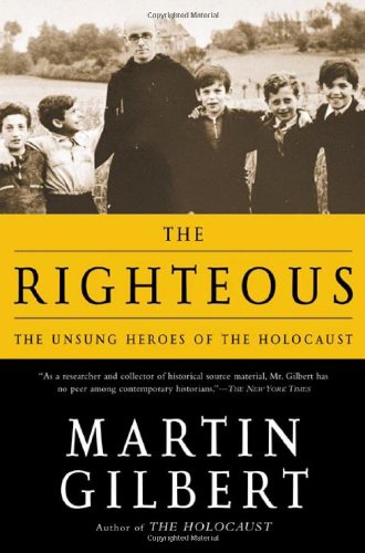 The Righteous: The Unsung Heroes of the Holocaust by Martin Gilbert