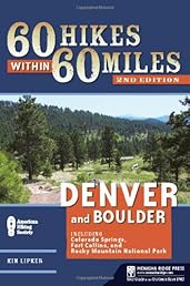 60 Hikes Within 60 Miles: Denver and Boulder: Including Colorado Springs, Fort Collins, and Rocky Mountain National Park