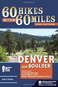 60 Hikes Within 60 Miles: Denver and Boulder: Including Colorado Springs, Fort Collins, and Rocky Mountain National Park by Kim Lipker