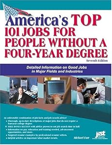 America's Top 101 Jobs For People Without A Four-Year Degree: Detailed Information On Good Jobs In Major Fields And Industries