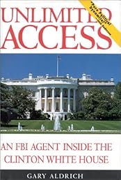 Unlimited Access: An FBI Agent Inside the Clinton White House