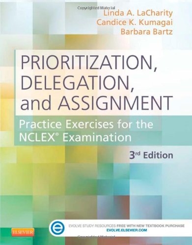 Prioritization, Delegation, and Assignment: Practice Exercises for the NCLEX Examination, 3e by Linda A. LaCharity PhD  RN 
			
			
		
		
		
       	 
       		
       			,