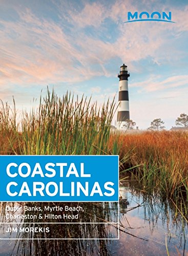 Moon Coastal Carolinas: Outer Banks, Myrtle Beach, Charleston &amp; Hilton Head by Jim Morekis