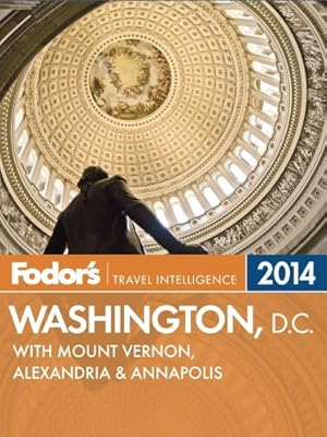 Fodor's Washington, D.C. 2014: with Mount Vernon, Alexandria & Annapolis (Full-color Travel Guide)