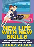 New life with new skills - How to quit your job and work from the tranquility of your home (Become rich, online jobs, personal freedom, starting a business, work from home, home-based business)