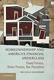 Homeownership and America's Financial Underclass: Flawed Premises, Broken Promises, New Prescriptions
