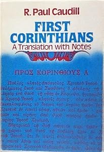 First Corinthians: A Translation With Notes by Paul R. Caudill