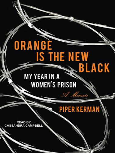 Orange Is the New Black: My Year in a Women's Prison by Piper Kerman