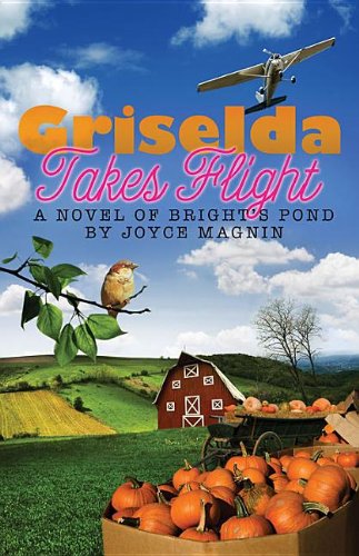 Griselda Takes Flight: A Novel of Bright's Pond by Joyce Magnin