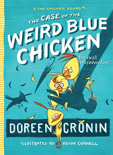 The Case of the Weird Blue Chicken: The Next Misadventure (The Chicken Squad Book 2) by Doreen Cronin