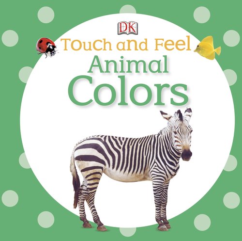Touch and Feel: Animal Colors by DK Publishing