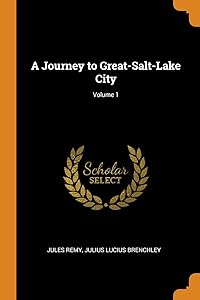 A Journey to Great-Salt-Lake City; Volume 1 by Jules Remy