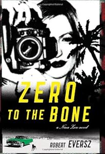Zero to the Bone: A Nina Zero Novel (Nina Zero Novels) by Robert Eversz