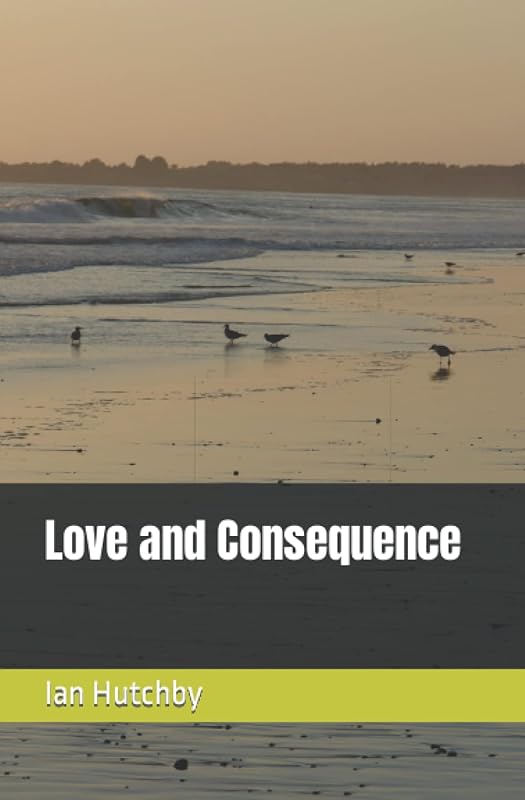 Love and Consequence by Ian Hutchby