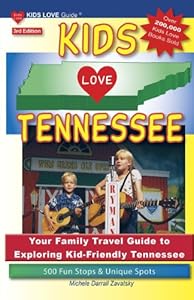 KIDS LOVE TENNESSEE, 3rd Edition: Your Family Travel Guide to Exploring Kid-Friendly Tennessee. 500 Fun Stops &amp; Unique Spots