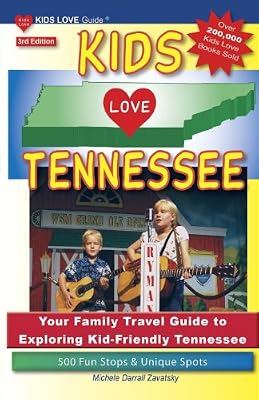 KIDS LOVE TENNESSEE, 3rd Edition: Your Family Travel Guide to Exploring Kid-Friendly Tennessee. 500 Fun Stops &amp; Unique Spots