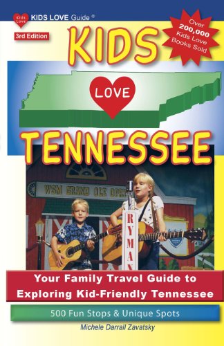 KIDS LOVE TENNESSEE, 3rd Edition: Your Family Travel Guide to Exploring Kid-Friendly Tennessee. 500 Fun Stops &amp; Unique Spots by Michele Darrall Zavatsky