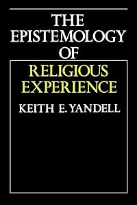 The Epistemology of Religious Experience by Keith E. Yandell