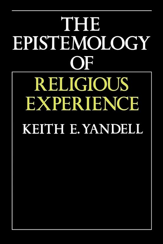 The Epistemology of Religious Experience by Keith E. Yandell