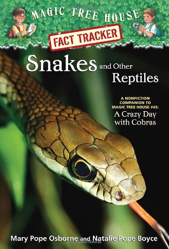Magic Tree House Fact Tracker #23: Snakes and Other Reptiles: A Nonfiction Companion to Magic Tree House #45: A Crazy Day with Cobras by Mary Pope Osborne