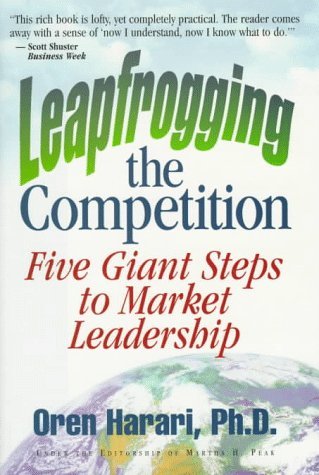 Leapfrogging the Competition: Five Giant Steps to Market Leadership by Oren Harari