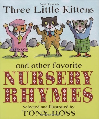 Three Little Kittens and Other Favorite Nursery Rhymes by Tony Ross