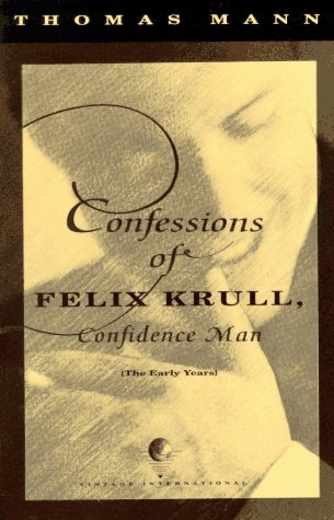 Confessions of Felix Krull, Confidence Man: The Early Years by Thomas Mann