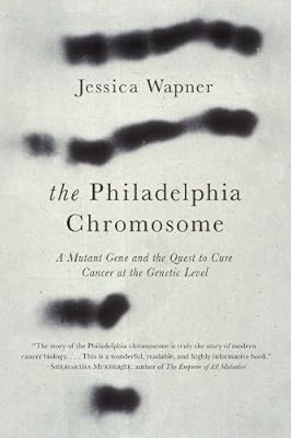 The Philadelphia Chromosome: A Mutant Gene and the Quest to Cure Cancer at the Genetic Level