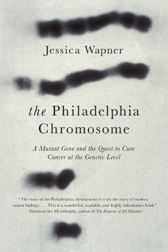The Philadelphia Chromosome: A Mutant Gene and the Quest to Cure Cancer at the Genetic Level by Jessica Wapner