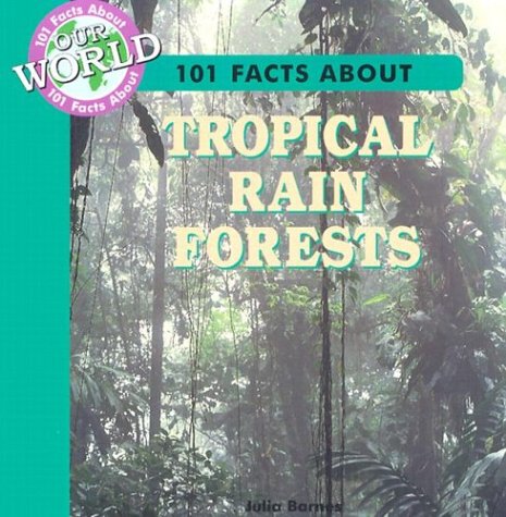 101 Facts about Tropical Rain Forests (101 Facts about Our World) by Julia Barnes
