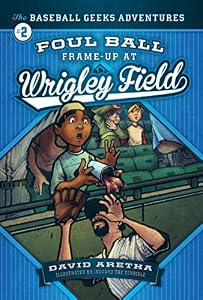 Foul Ball Frame-up at Wrigley Field: The Baseball Geeks Adventures Book 2