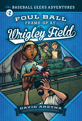 Foul Ball Frame-up at Wrigley Field: The Baseball Geeks Adventures Book 2 by David Aretha
