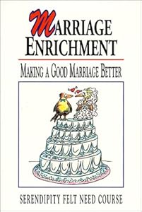 Marriage Enrichment: Making a Good Marriage Better (Felt Need)