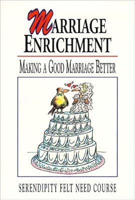 Marriage Enrichment: Making a Good Marriage Better (Felt Need)