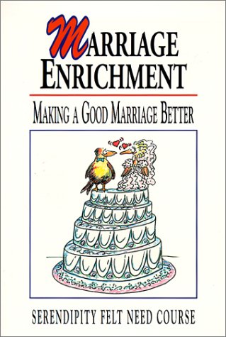Marriage Enrichment: Making a Good Marriage Better (Felt Need) by Richard Peace