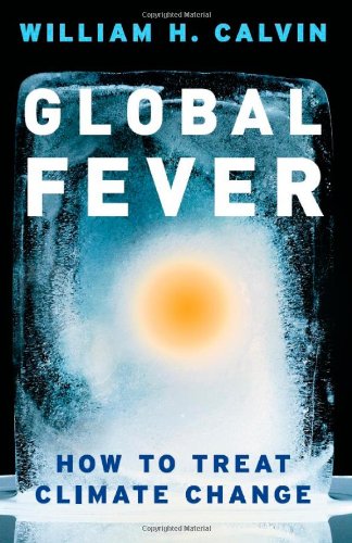 Global Fever: How to Treat Climate Change by William H. Calvin