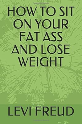 HOW TO SIT ON YOUR FAT ASS AND LOSE WEIGHT (A BARD BOOK)