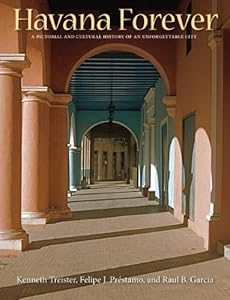 Havana Forever: A Pictorial and Cultural History of an Unforgettable City