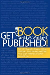 Get Your Book Published!: From Contracts to Covers, Editing to eBooks, Marketing and Sales, What Every Writer and Author Should Know by David Welday III