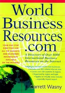 World Business Resources.com: A Directory of 8,000 International Business Resources on the Internet by Garrett Wasny