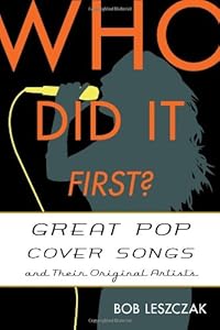 Who Did It First?: Great Pop Cover Songs and Their Original Artists