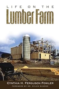 Life On The Lumber Farm by Cynthia H. Ferguson Fowler