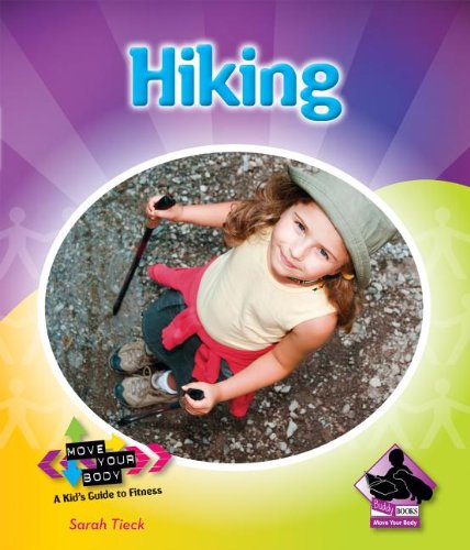 Hiking (Move Your Body: a Kid's Guide to Fitness) by Sarah Tieck