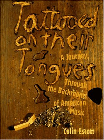 Tattooed on Their Tongues: A Journey Through the Backrooms of American Music by Colin Escott