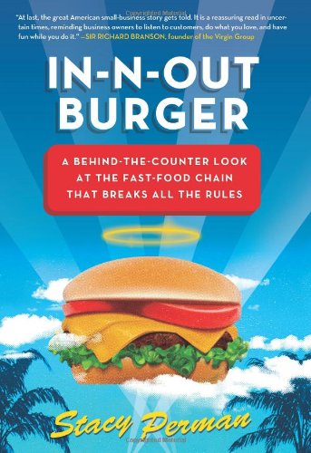 In-N-Out Burger: A Behind-the-Counter Look at the Fast-Food Chain That Breaks All the Rules by Stacy Perman