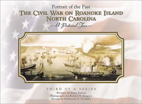 The Civil War on Roanoke Island North Carolina: Portrait of the Past by Drew Pullen