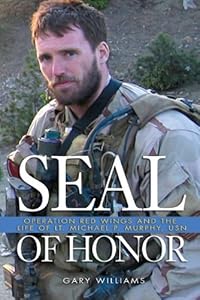 Seal of Honor: Operation Red Wings and the Life of Lt. Michael P. Murphy, USN by Gary Williams