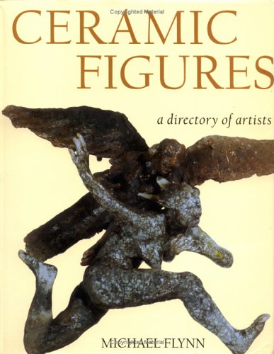 Ceramic Figures: A Directory of Artists by Michael Flynn