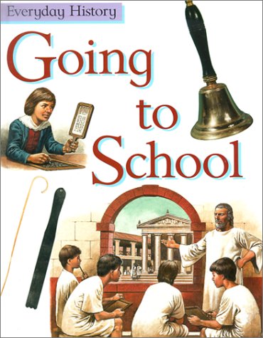 Going to School (Everyday History) by Philip Steele